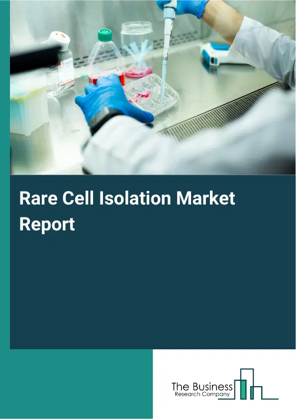 Rare Cell Isolation Market Report 2026 Rare Cell Isolation Market Report 2026