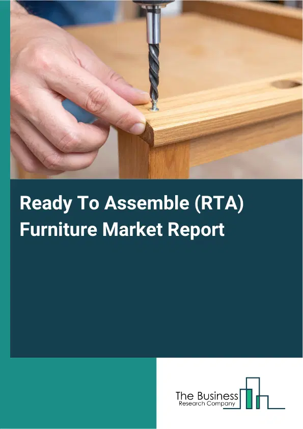 Ready To Assemble (RTA) Furniture Market Report 2026 Ready To Assemble (RTA) Furniture Market Report 2026