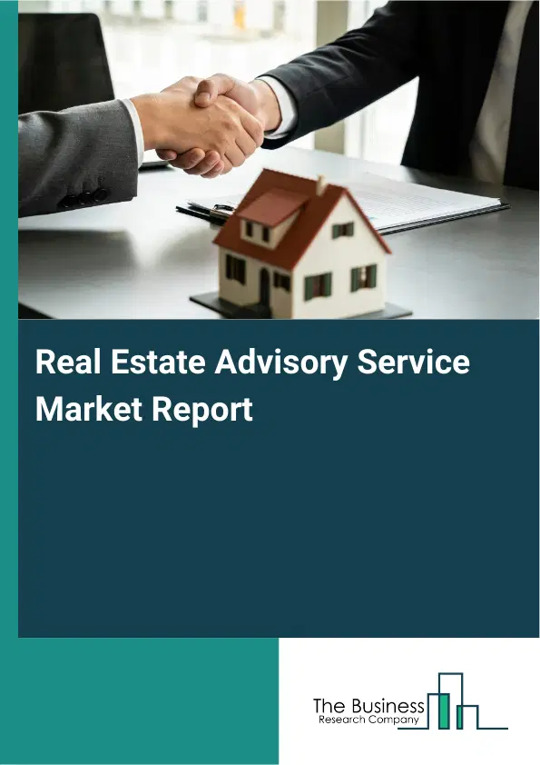 Real Estate Advisory Service Market Report 2026 Real Estate Advisory Service Market Report 2026