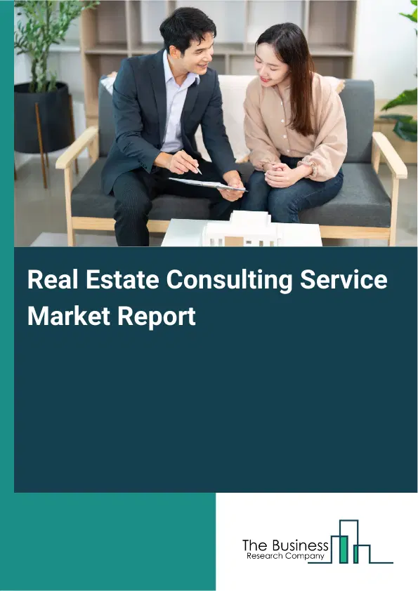 Real Estate Consulting Service Market Report 2026 Real Estate Consulting Service Market Report 2026