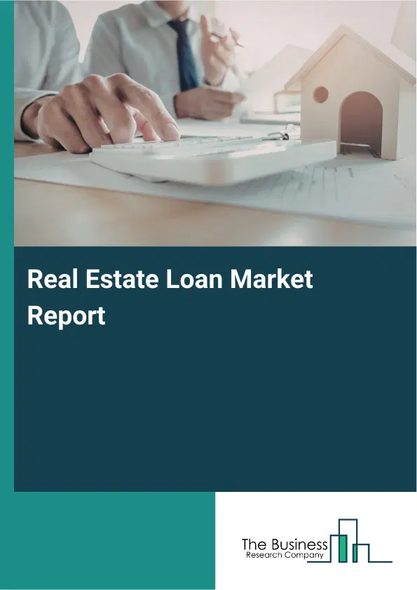 Global Real Estate Loan Market Report 2026 Global Real Estate Loan Market Report 2026