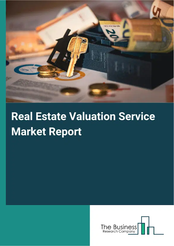 Real Estate Valuation Service Market Report 2026 Real Estate Valuation Service Market Report 2026