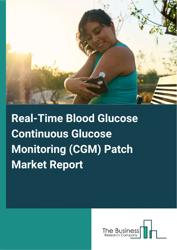 Real-Time Blood Glucose Continuous Glucose Monitoring (CGM) Patch Market Report 2026 Real-Time Blood Glucose Continuous Glucose Monitoring (CGM) Patch Market Report 2026