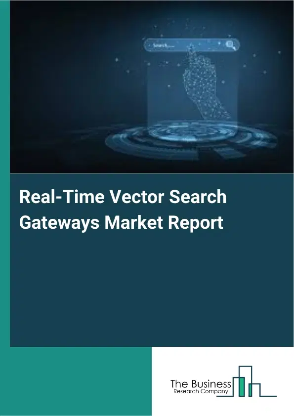Real-Time Vector Search Gateways Market Report 2026 Real-Time Vector Search Gateways Market Report 2026