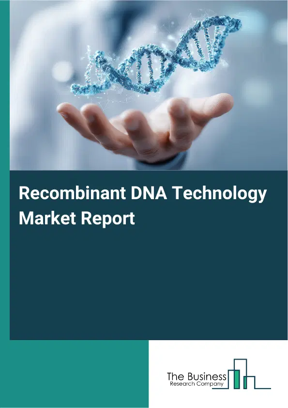 Recombinant DNA Technology Market Report 2026 Recombinant DNA Technology Market Report 2026