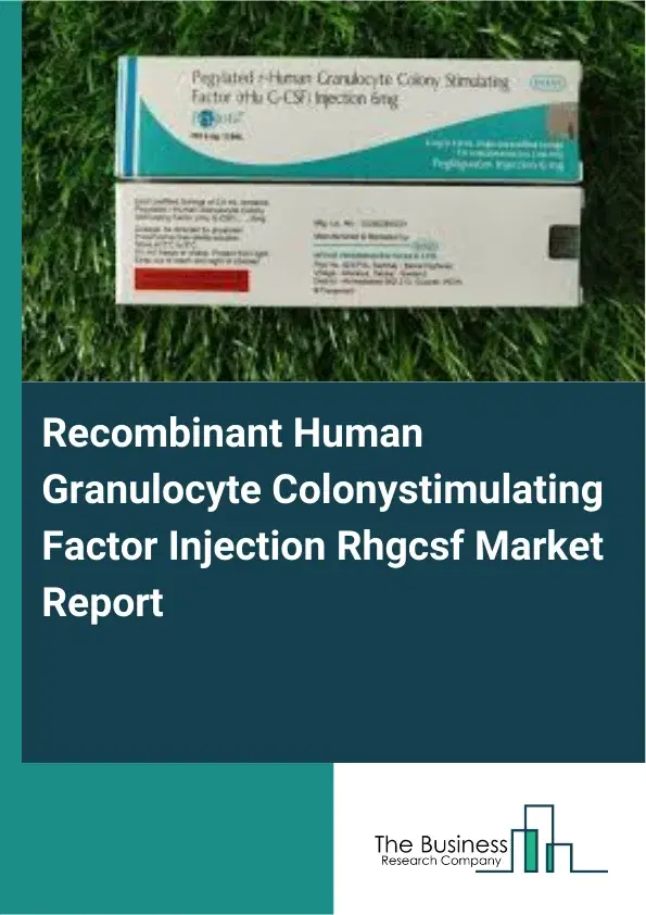 Recombinant Human Granulocyte Colonystimulating Factor Injection Rhgcsf Market Report 2026 Recombinant Human Granulocyte Colonystimulating Factor Injection Rhgcsf Market Report 2026