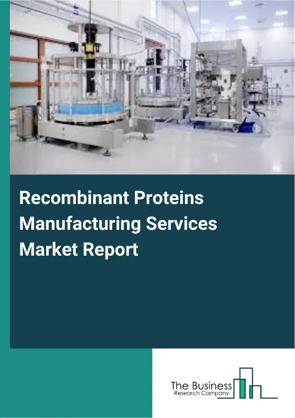 Recombinant Proteins Manufacturing Services Market Report 2026 Recombinant Proteins Manufacturing Services Market Report 2026