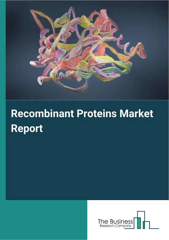 Recombinant Proteins Market Report 2026 Recombinant Proteins Market Report 2026