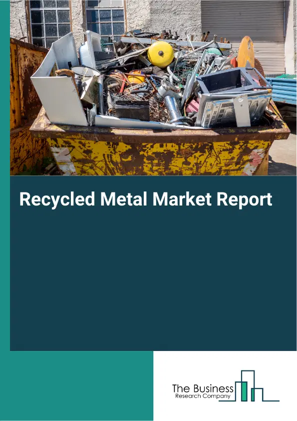 Global Recycled Metal Market Report 2026 Global Recycled Metal Market Report 2026