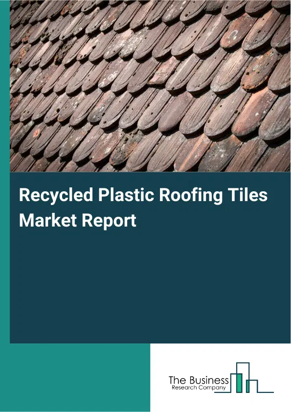 Recycled Plastic Roofing Tiles Market Report 2026 Recycled Plastic Roofing Tiles Market Report 2026
