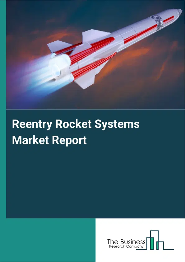 Reentry Rocket Systems Market Report 2026 Reentry Rocket Systems Market Report 2026