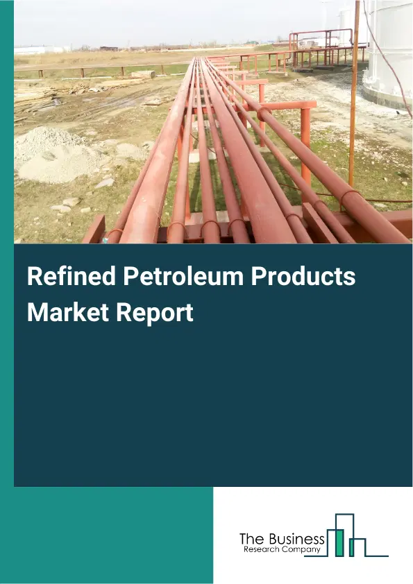 Refined Petroleum Products Market Report 2026 Refined Petroleum Products Market Report 2026