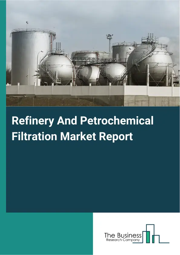 Refinery And Petrochemical Filtration Market Report 2026 Refinery And Petrochemical Filtration Market Report 2026