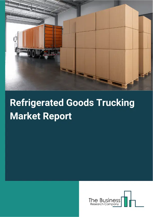 Refrigerated Goods Trucking Market Report 2026 Refrigerated Goods Trucking Market Report 2026