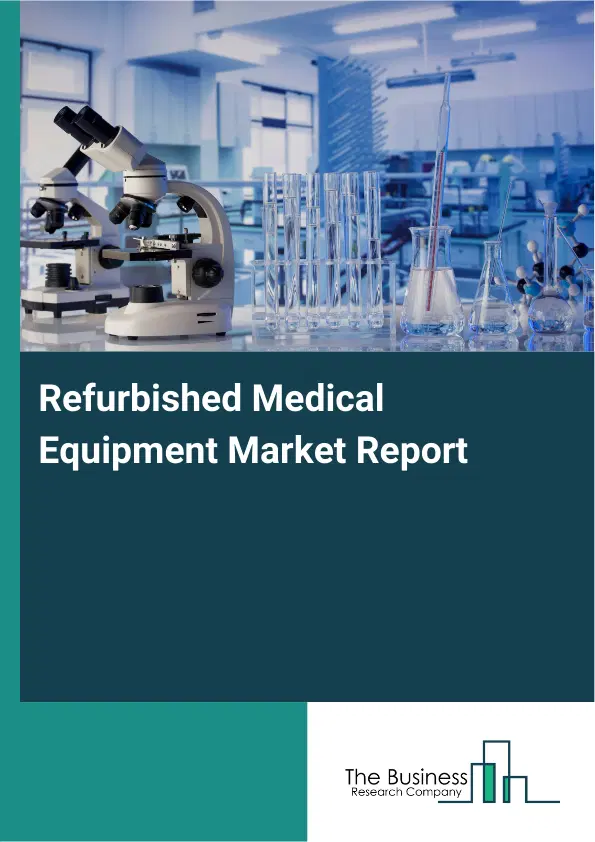 Refurbished Medical Equipment Market Report 2026 Refurbished Medical Equipment Market Report 2026