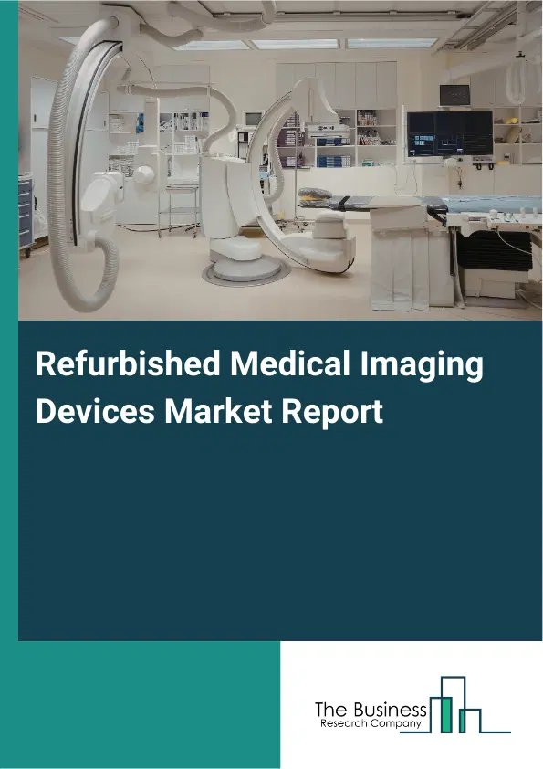 Refurbished Medical Imaging Devices Market Report 2026 Refurbished Medical Imaging Devices Market Report 2026