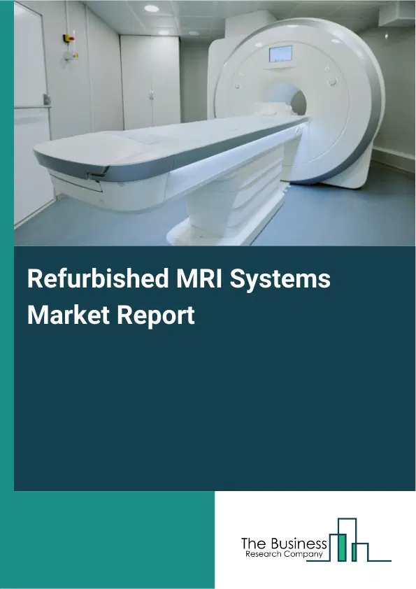 Refurbished MRI Systems Market Report 2026 Refurbished MRI Systems Market Report 2026