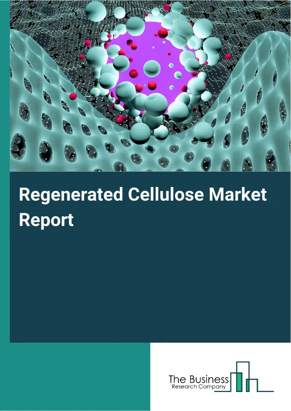 Regenerated Cellulose Market Report 2026 Regenerated Cellulose Market Report 2026