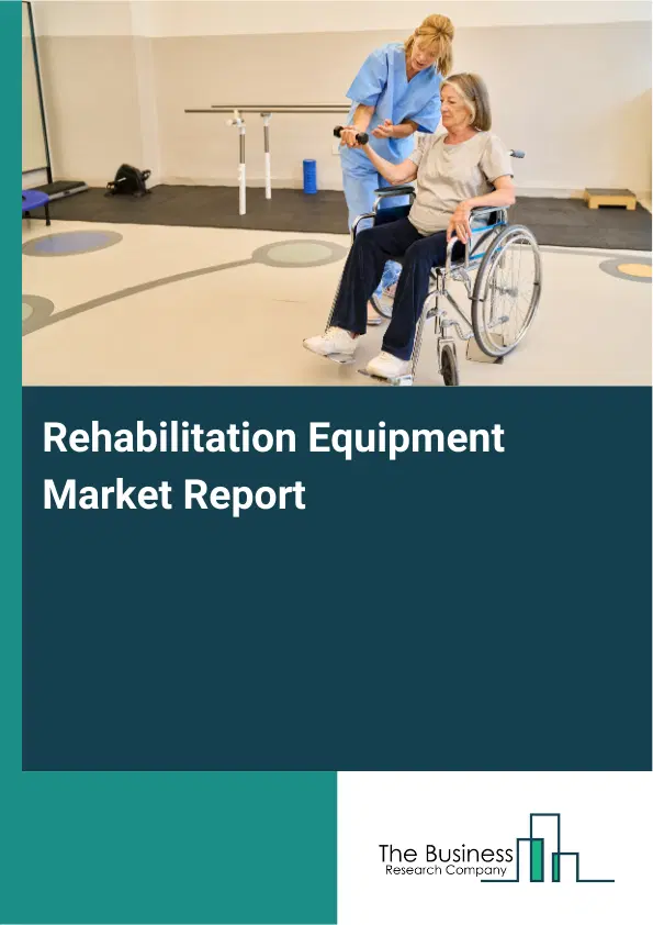 Rehabilitation Equipment Market Report 2026 Rehabilitation Equipment Market Report 2026