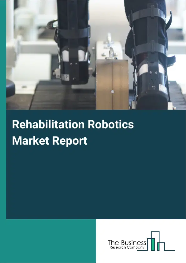 Rehabilitation Robotics Market Report 2026 Rehabilitation Robotics Market Report 2026