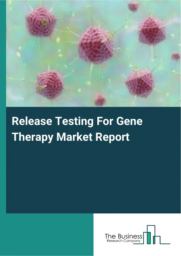 Release Testing For Gene Therapy Market Report 2026 Release Testing For Gene Therapy Market Report 2026