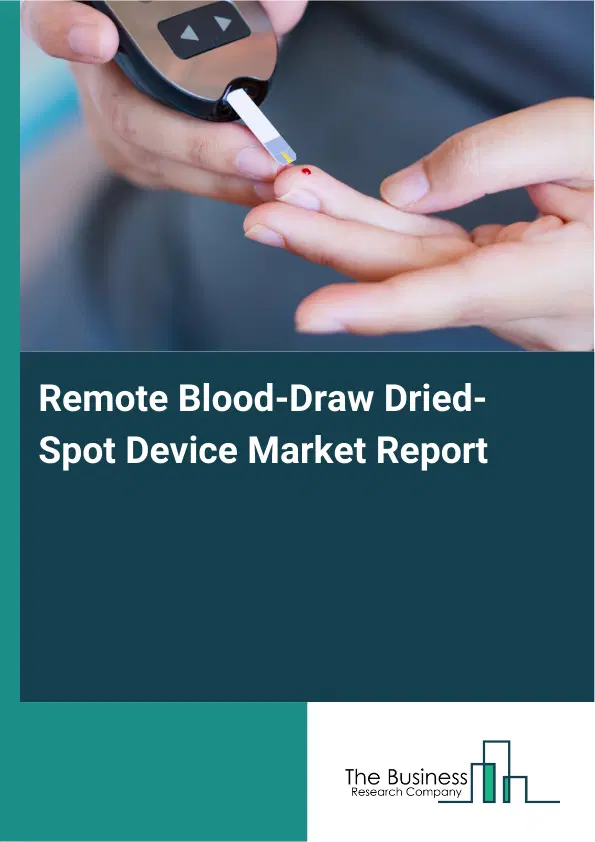 Remote Blood-Draw Dried-Spot Device Market Report 2026 Remote Blood-Draw Dried-Spot Device Market Report 2026