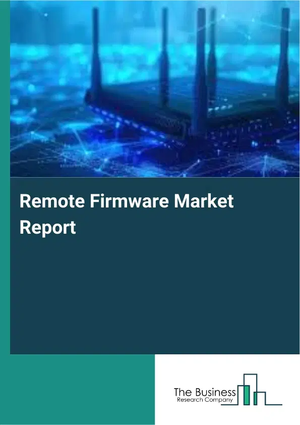 Remote Firmware Market Report 2026 Remote Firmware Market Report 2026