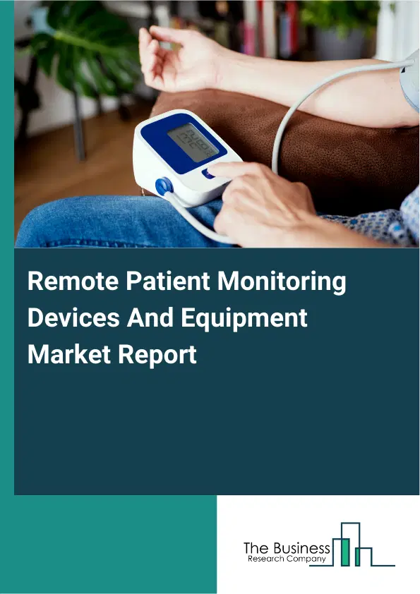 Remote Patient Monitoring Devices And Equipment Market Report 2026 Remote Patient Monitoring Devices And Equipment Market Report 2026