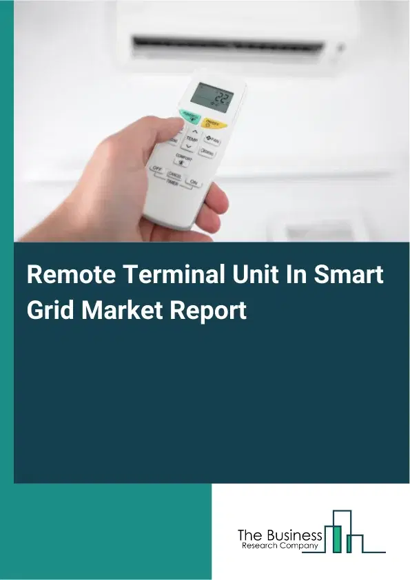 Remote Terminal Unit In Smart Grid Market Report 2026 Remote Terminal Unit In Smart Grid Market Report 2026