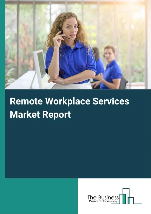 Remote Workplace Services Market Report 2026 Remote Workplace Services Market Report 2026