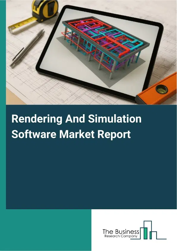 Rendering And Simulation Software Market Report 2026 Rendering And Simulation Software Market Report 2026