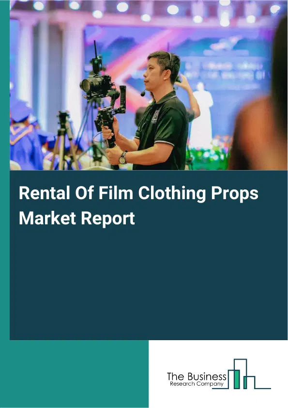 Rental Of Film Clothing Props Market Report 2026 Rental Of Film Clothing Props Market Report 2026