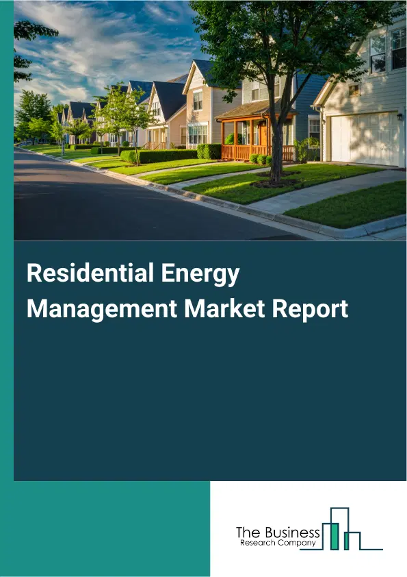 Global Residential Energy Management Market Report 2026 Global Residential Energy Management Market Report 2026