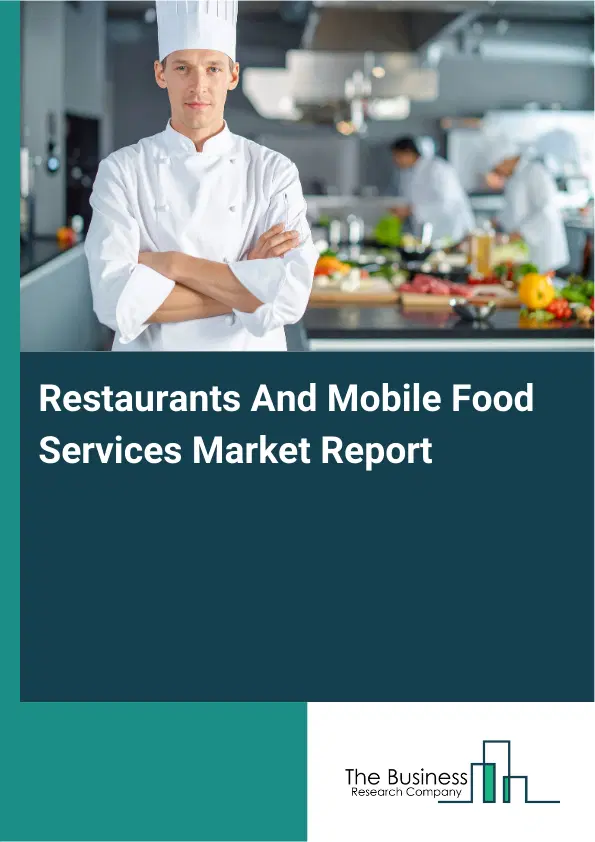 Restaurants And Mobile Food Services Market Report 2026 Restaurants And Mobile Food Services Market Report 2026