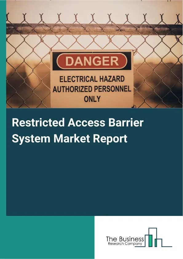 Restricted Access Barrier System Market Report 2026 Restricted Access Barrier System Market Report 2026