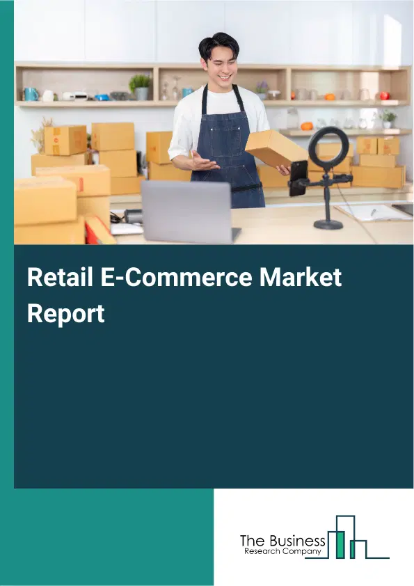 Retail E-Commerce Market Report 2026