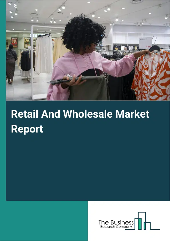 Retail And Wholesale Market Report 2026 Retail And Wholesale Market Report 2026