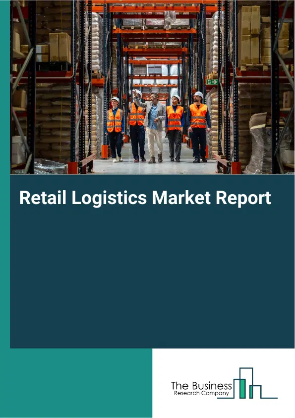 Retail Logistics Market Report 2026 Retail Logistics Market Report 2026