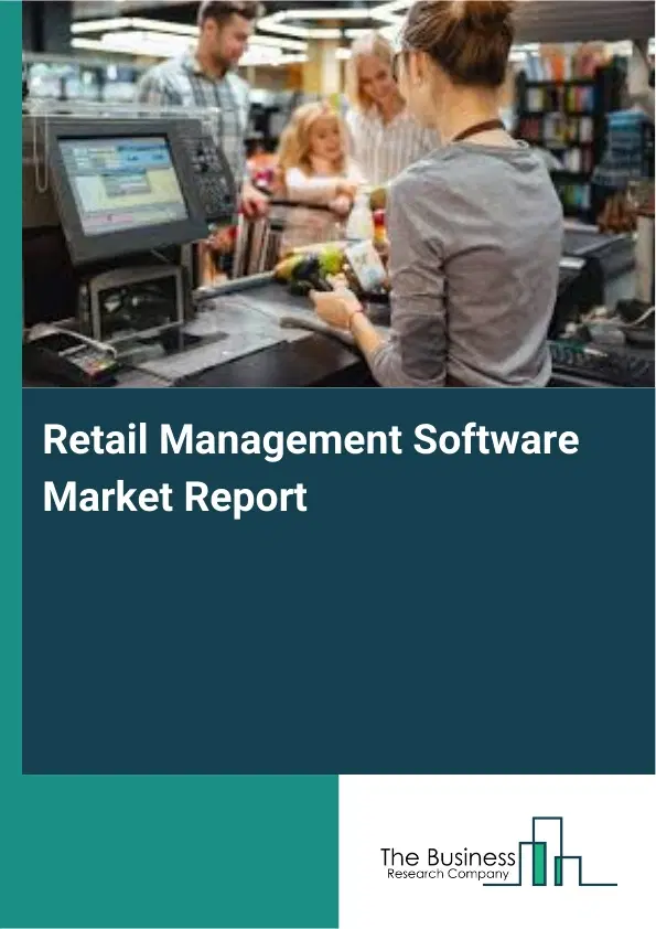 Global Retail Management Software Market Report 2026 Global Retail Management Software Market Report 2026