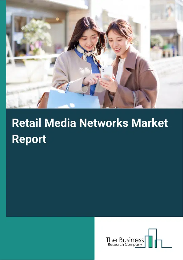Global Retail Media Networks Market Report 2026 Global Retail Media Networks Market Report 2026