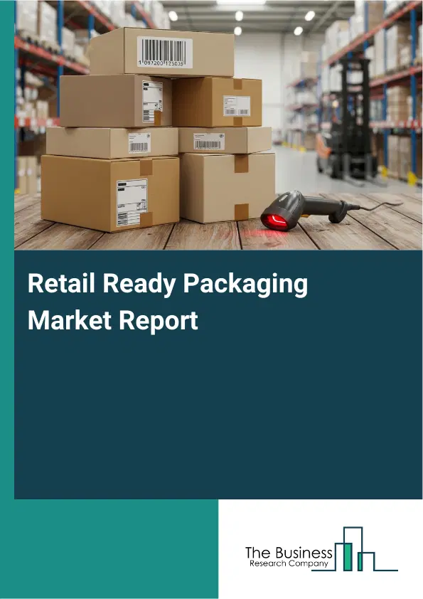 Retail Ready Packaging Market Report 2026 Retail Ready Packaging Market Report 2026
