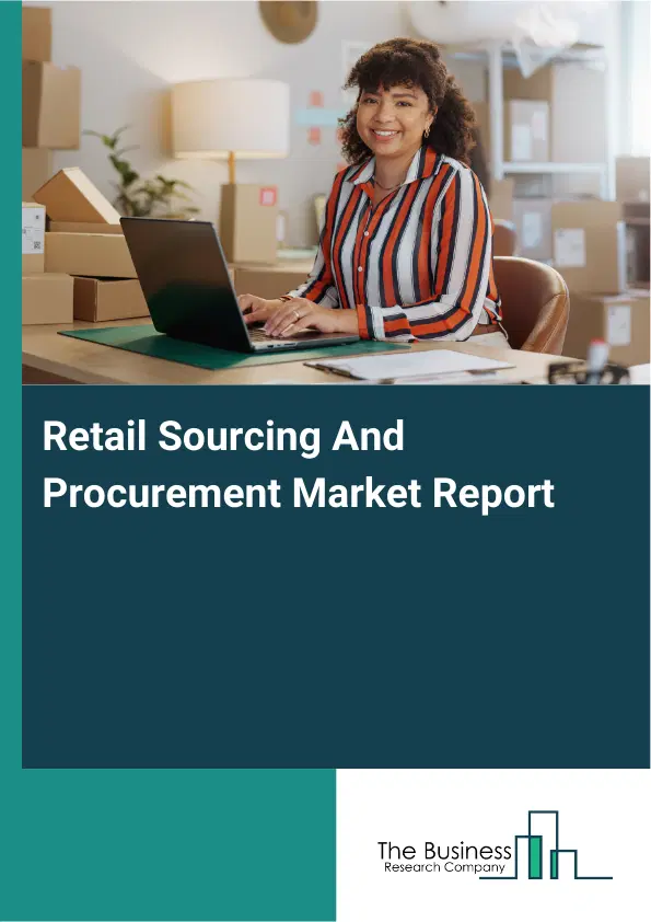 Retail Sourcing And Procurement Market Report 2026 Retail Sourcing And Procurement Market Report 2026