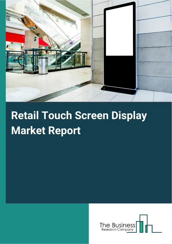 Retail Touch Screen Display Market Report 2026 Retail Touch Screen Display Market Report 2026