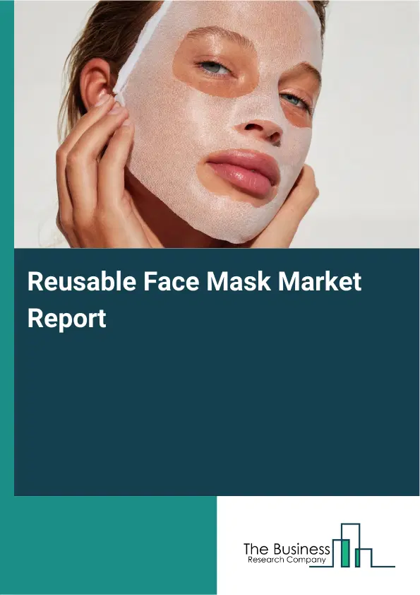 Reusable Face Mask Market Report 2026 Reusable Face Mask Market Report 2026