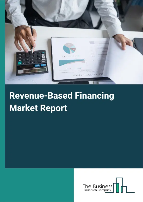 Global Revenue-Based Financing Market Report 2026 Global Revenue-Based Financing Market Report 2026