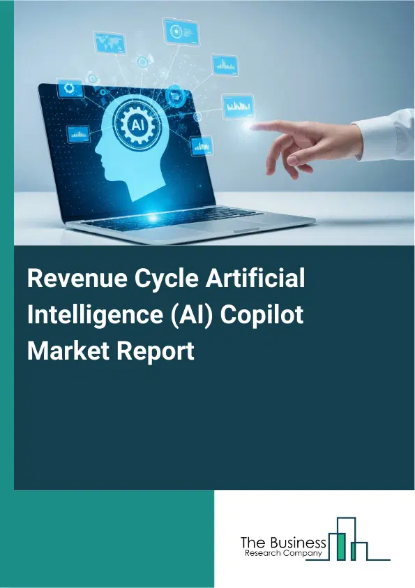 Revenue Cycle Artificial Intelligence (AI) Copilot Market Report 2026 Revenue Cycle Artificial Intelligence (AI) Copilot Market Report 2026