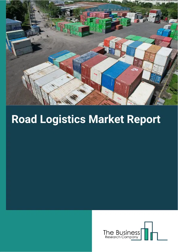 Road Logistics Market Report 2026 Road Logistics Market Report 2026