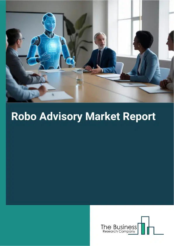 Global Robo Advisory Market Report 2026 Global Robo Advisory Market Report 2026
