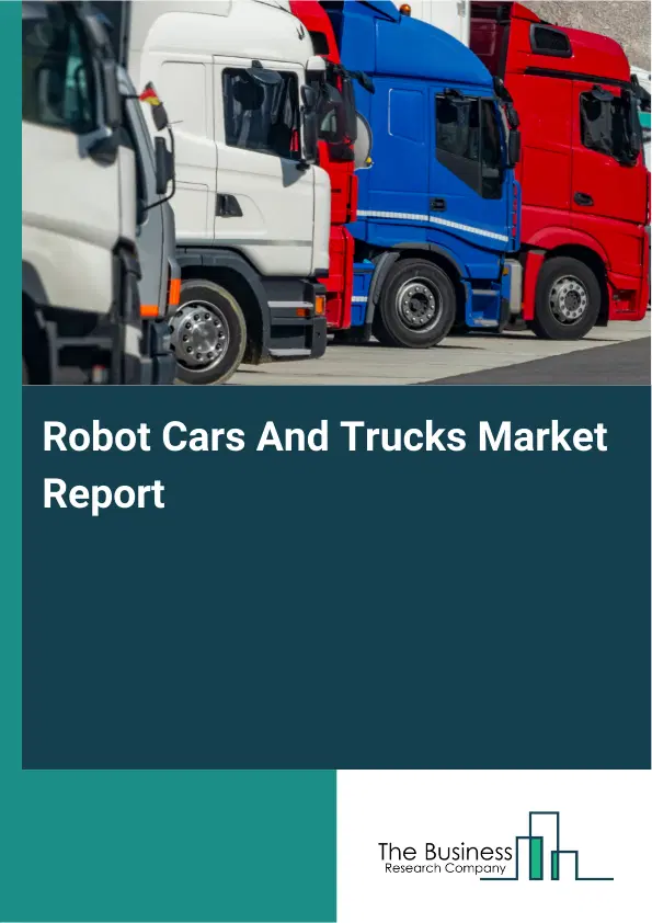 Robot Cars And Trucks Market Report 2026