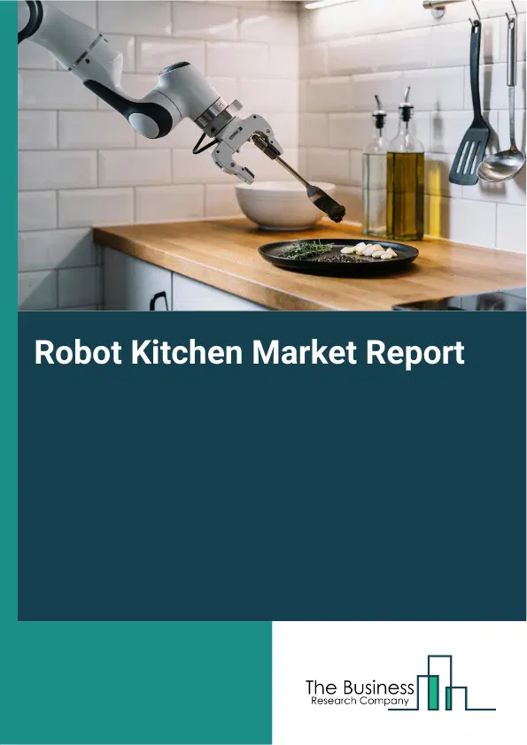 Robot Kitchen Market Report 2026 Robot Kitchen Market Report 2026